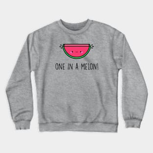 You're One in a Melon! Crewneck Sweatshirt